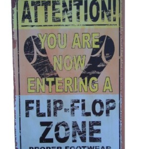 Attention! You Are Now Entering a Flop Flop Zone - Proper Footwear Required